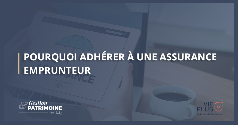 Pourquoi adhérer à une assurance emprunteur ?