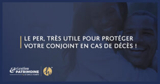 Le PER, très utile pour protéger votre conjoint en cas de décès !