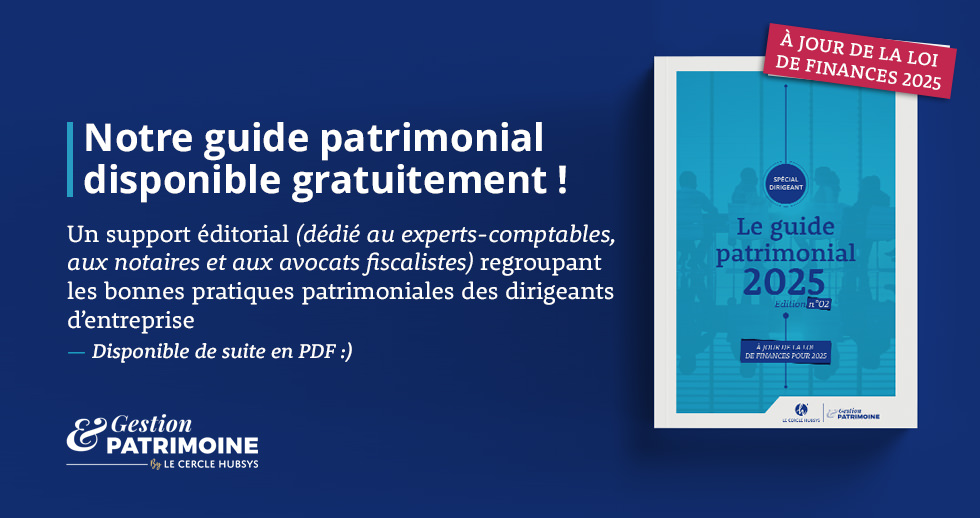 Notre guide patrimonial 2025 spécial dirigeant disponible en téléchargement gratuitement