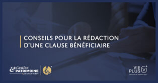 Conseils pour la rédaction d'une clause bénéficiaire