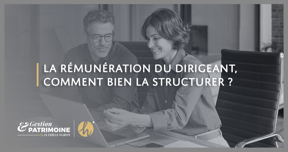 La rémunération du dirigeant, comment bien la structurer ?
