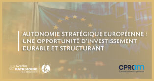 Autonomie stratégique européenne : une opportunité d’investissement durable et structurant