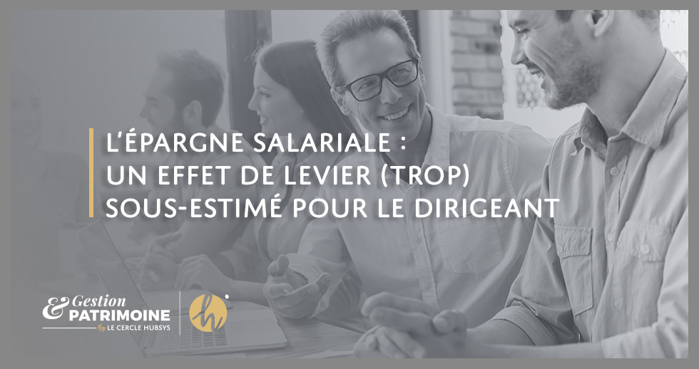 L’épargne salariale : un effet de levier (trop) sous-estimé pour le dirigeant