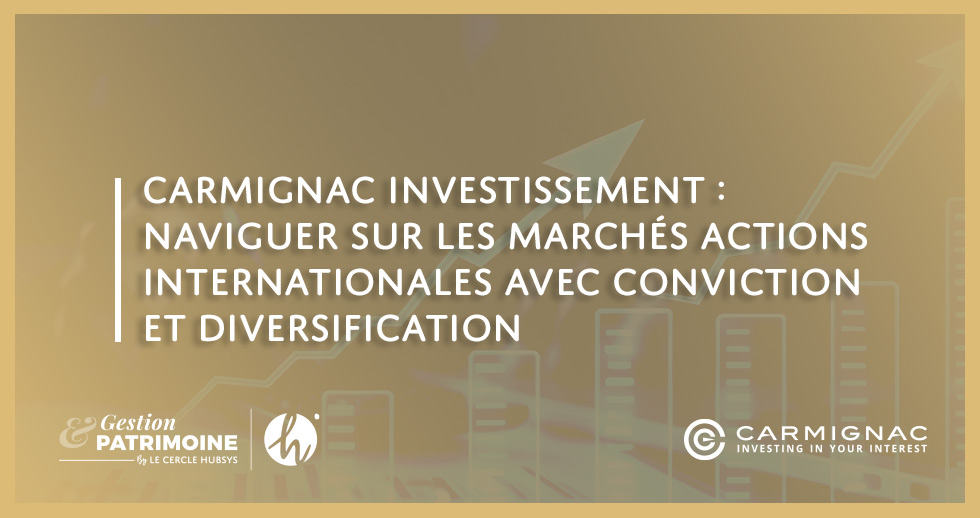 Carmignac Investissement : Naviguer sur les marchés actions internationales avec conviction et diversification