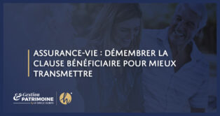 Assurance-vie : démembrer la clause bénéficiaire pour mieux transmettre