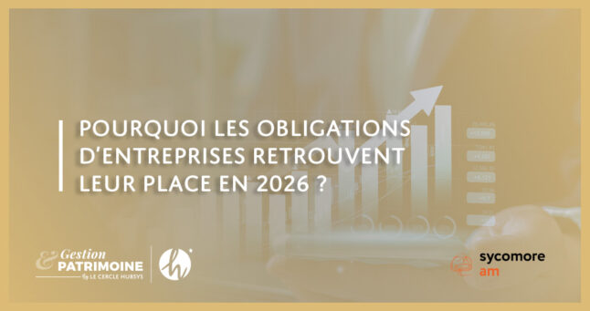 Pourquoi les obligations d’entreprises retrouvent leur place en 2026 ?