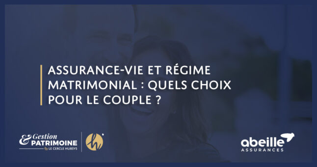 Assurance-vie et régime matrimonial : quels choix pour le couple ?