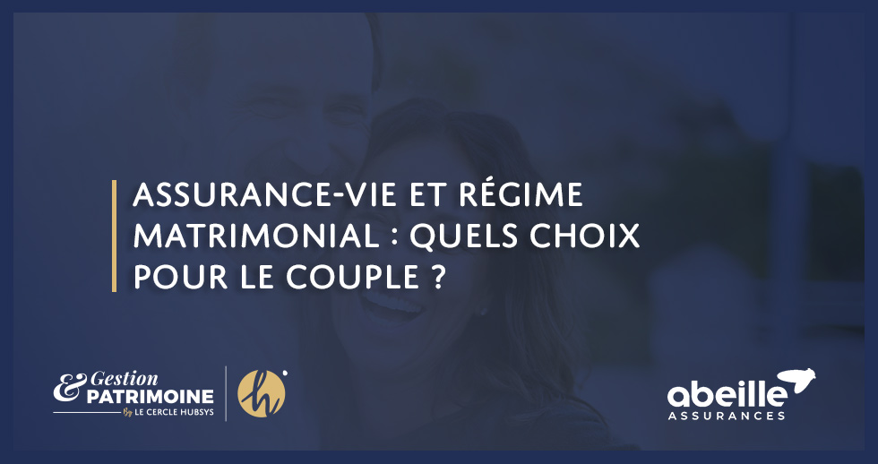 Assurance-vie et régime matrimonial : quels choix pour le couple ?