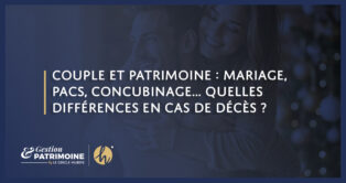 Couple et patrimoine : mariage, PACS, concubinage… quelles différences en cas de décès ?