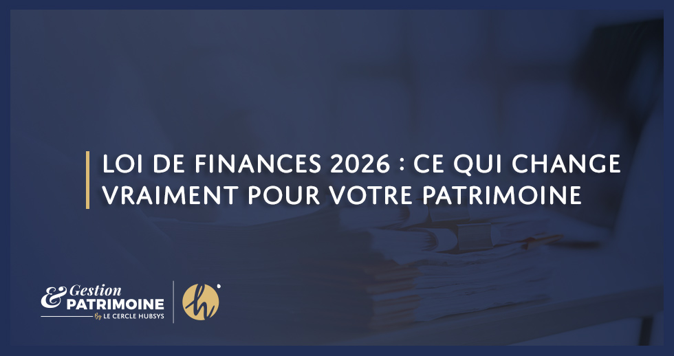 Loi de finances 2026 : ce qui change vraiment pour votre patrimoine