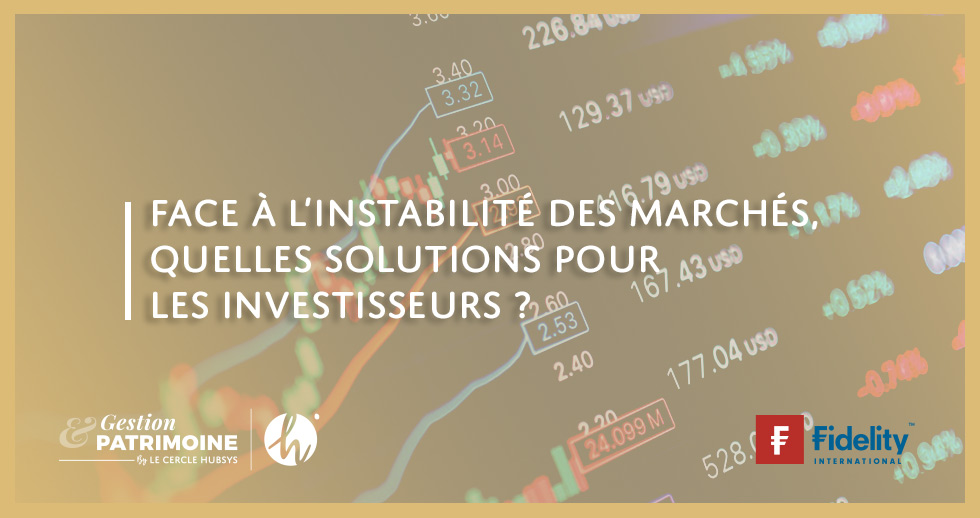 Face à l’instabilité des marchés, quelles solutions pour les investisseurs ?