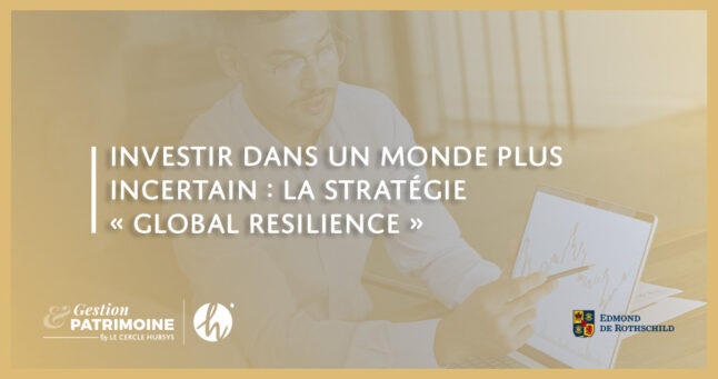 Investir dans un monde plus incertain : la stratégie « Global Resilience »
