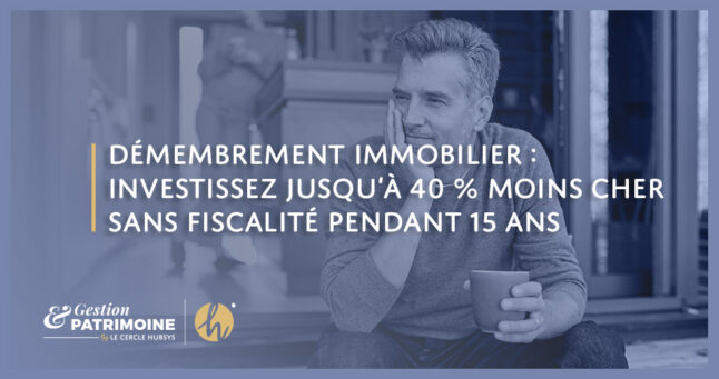 Démembrement immobilier : investissez jusqu’à 40 % moins cher sans fiscalité pendant 15 ans