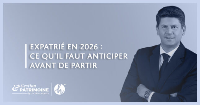 Expatrié en 2026 : ce que vous devez anticiper tant que vous êtes encore en France