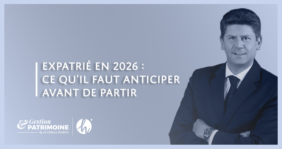 Expatrié en 2026 : ce que vous devez anticiper tant que vous êtes encore en France