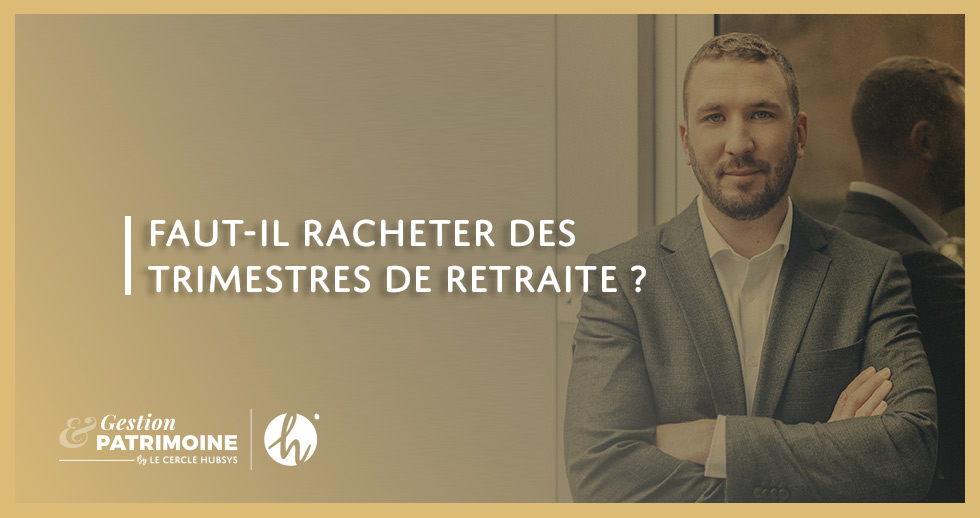 Faut-il racheter des trimestres de retraite ?