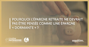 Pourquoi l’épargne retraite ne devrait pas être pensée comme une épargne « dormante » ?