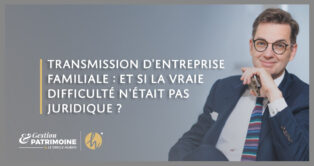 Transmission d'entreprise familiale : et si la vraie difficulté n'était pas juridique ?