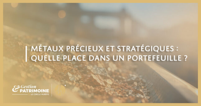 Métaux précieux et stratégiques : quelle place dans votre portefeuille ?