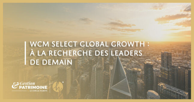 WCM Select Global Growth : découvrez ce fonds monde de Natixis IM