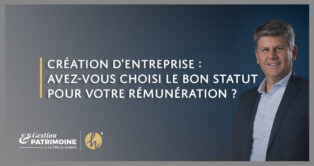 Création d'entreprise : avez-vous choisi le bon statut pour votre rémunération ?