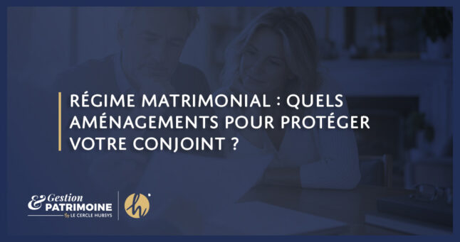 régime matrimonial : quels aménagements pour protéger votre conjoint ?